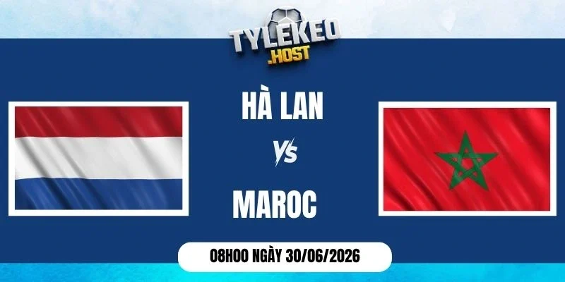 Soi kèo nhà cái Hà Lan vs Maroc - Vòng 1/16 World Cup 08h00 ngày 30/06/2026