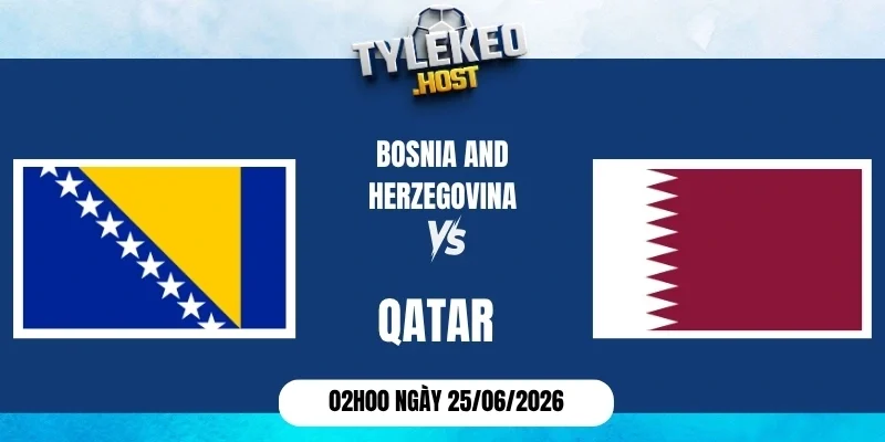 Tỷ lệ kèo Bosnia and Herzegovina vs Qatar - Bảng B World Cup 02h00 25/06/2026