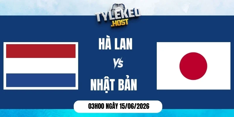 Tỷ lệ kèo Hà Lan vs Nhật Bản - Bảng F World Cup 03h00 15/06/2026