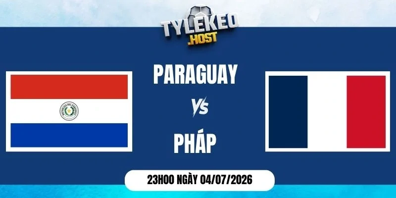 Kèo nhà cái Paraguay vs Pháp - Vòng 16 đội World Cup 23h00 ngày 04/07/2026