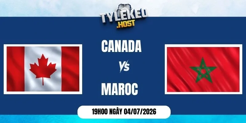 Tỷ lệ kèo Canada và Maroc - Vòng 16 đội World Cup 19h00 ngày 04/07/2026