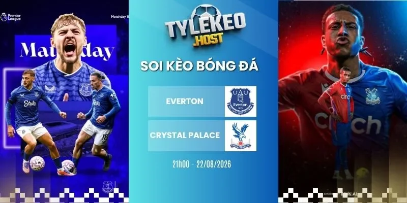 Tỷ lệ kèo Everton vs Crystal Palace - 21h00 22/08/2026 - NHA