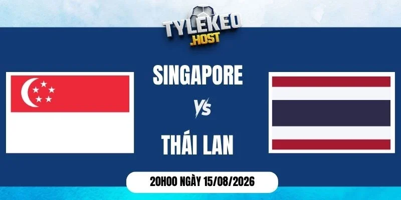Tỷ lệ kèo Singapore vs Thái Lan - Vòng bảng AFF Cup 20h00 15/08/2026